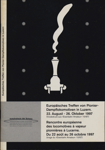   Europäisches Treffen von Pionier-Dampflokomotiven 22. August - 26. Oktober 1997. Rencontre européenne des locomotives à vapeur pionnières à Lucerne. Du 22 août au 26 octobre 1997. 