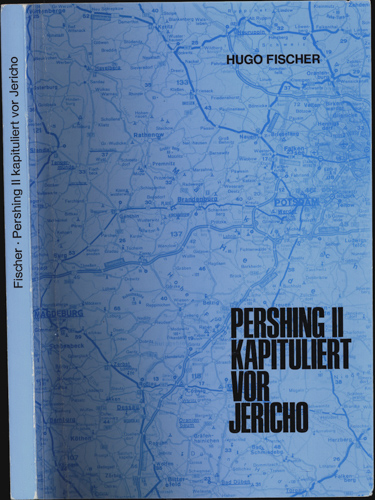 FISCHER, Hugo  Pershing II kapituliert vor Jericho. Rückblick, Einsicht, Ausschau. 