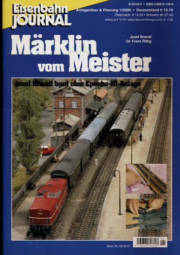 Brandl, Josef / Rittig, Franz  Eisenbahn Journal Anlagenbau & Planung Heft 1/2006: Märklin vom Meister. Josef Brandl baut eine Epoche-III-Anlage. 