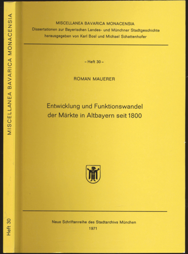 MAUERER, Roman  Entwicklung und Funktionswandel der Märkte in Altbayern seit 1800. 