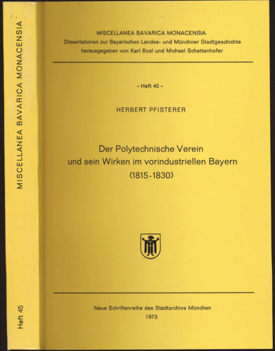 PFISTERER, Herbert  Der Polytechnische Verein und sein Wirken im vorindustriellen Bayern: (1815 - 1830). 
