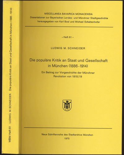 SCHNEIDER, Ludwig M.  Die populare Kritik an Staat und Gesellschaft in München (1886-1914). Ein Beitrag zur Vorgeschichte der Munchner Revolution von 1918/19. 