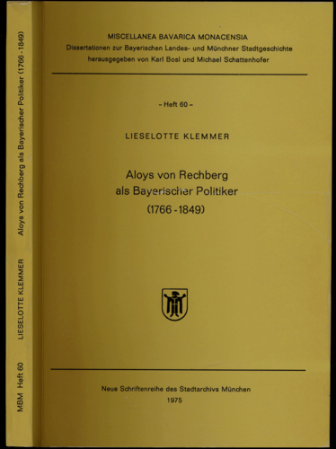 KLEMMER, Lieselotte  Aloys von Rechberg als bayerischer Politiker (1766 - 1849). 
