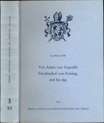 WEBER, Leo SDB  Veit Adam von Gepeckh. Fürstbischof von Freising, 1618-1651. 