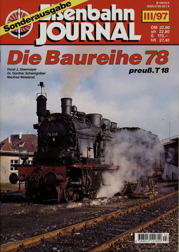 Obermayer, Wolfgang / Scheingraber, Günther / Weisbrod, Manfred  Eisenbahn Journal Sonderausgabe III/97: Die Baureihe 78. preuß. T18. 