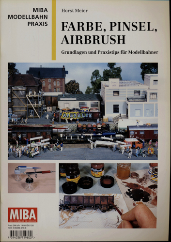 Meier, Horst  MIBA Modellbahn Praxis: Farbe, Pinsel, Airbrush. Grundlagen und Praxistips für Modellbahner. 