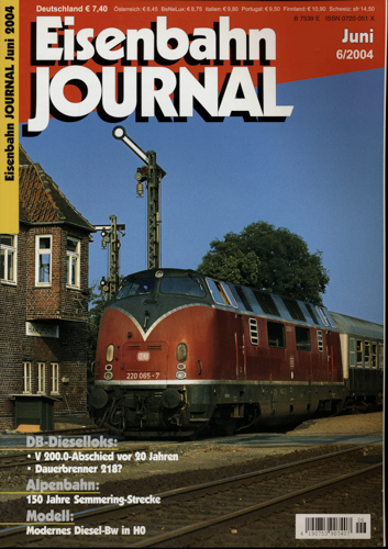   Eisenbahn Journal Heft 6/2004 (Juni 2004): V 200.0-Abschied vor 20 Jahren. Dauerbrenner 218? 150 Jahre Semmering-Strecke. Modernes Diesel-Bw in H0. 