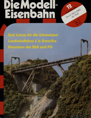   Die Modell-Eisenbahn. Schweizer Zeitschrift für den Modellbahnfreund Heft 12/83 (Dezember 1983): Eine Lanze für die Schmalspur. Landschaftsbau à la Amerika. Dioramen der RhB und FO. 