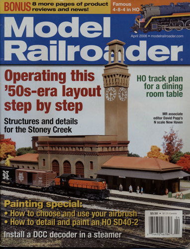   Model Railroader Magazine, April 2006: Operating this '50s-era layout step by step. Structures and details for the Stoney Creek. 