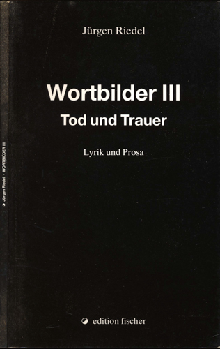 RIEDEL, Jürgen  Wortbilder III. Tod und Trauer. Lyrik und Prosa. 