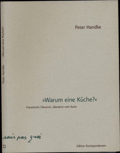 HANDKE, Peter  "Warum eine Küche? Texte für das Schauspiel 'La Cuisine' von Mladen Materic. 