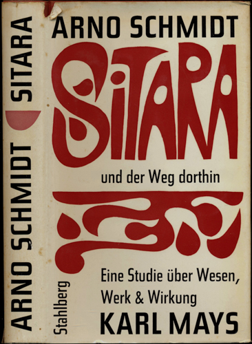 SCHMIDT, Arno  Sitara und der Weg dorthin. Eine Studie über Wesen, Werk und Wirkung Karl Mays. 