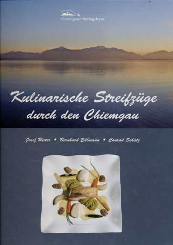 REITER, Josef / EDLMANN, Bernhard / SCHÄTZ, Conrad  Kulinarische Streifzüge durch den Chiemgau. 