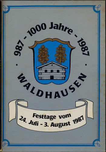  1000 Jahre Waldhausen 987 - 1987. Festtage vom 24. Juli - 3. August 1987. 