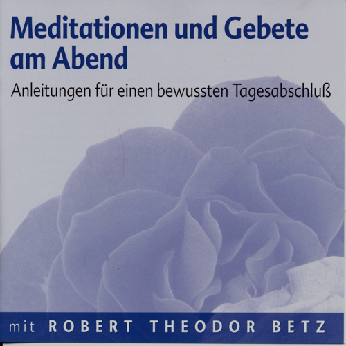 BETZ, Robert Theodor  Meditationen und Gebete am Abend. Anleitungen für einen bewußten Tagesabschluß (Audio-CD). 