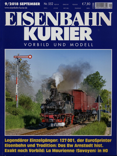   Eisenbahn Kurier Heft Nr. 552 (9/2018 September): Legendärer Einzelgänger: 127 001, der EuroSprinter. Eisenbahn und Tradition: Das Bw Arnstadt hist.. Exakt nach Vorbild: Lau Maurienne (Savoyen) in H0. 