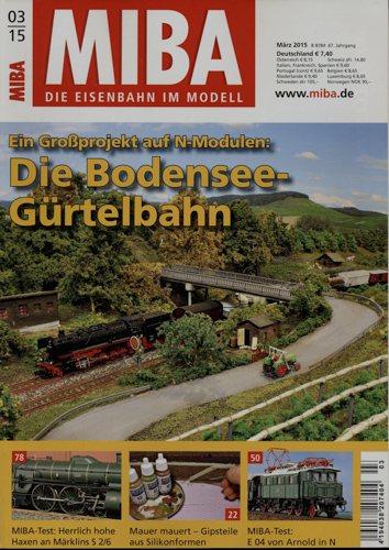   MIBA. Die Eisenbahn im Modell Heft 3/2015: Die Bodensee-Gürtelbahn. Ein Großprojekt auf N-Modulen. 