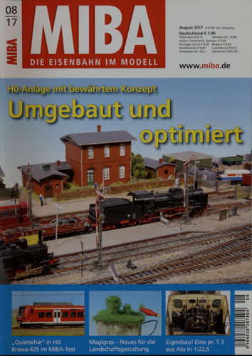   MIBA. Die Eisenbahn im Modell Heft 8/2017: Umgebaut und optimiert. H0-Anlage mit bewährtem Konzept. 