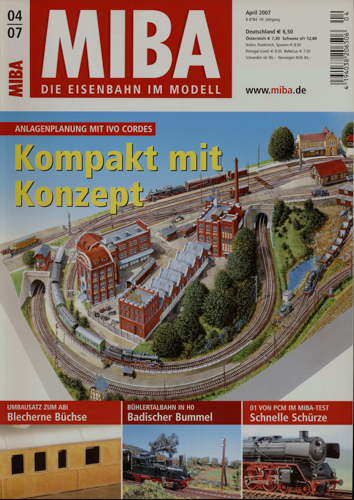   MIBA. Die Eisenbahn im Modell Heft 4/2007: Kompakt mit Konzept. Anlagenplanung mit Ivo Cordes. 