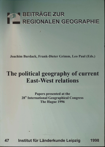 BURDACK, Joachim u.a. (Hrg.)  The political geography of current East-West relations: Papers presented at the 28th International Geographical Congress, The Hague 1996. 