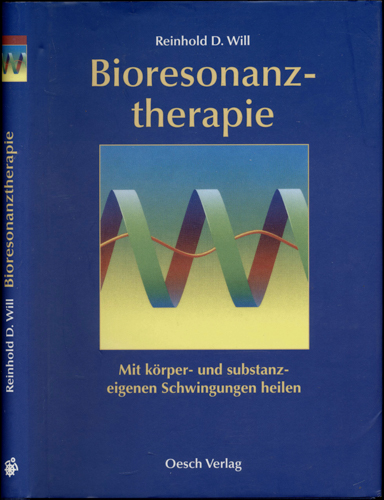 WILL, Reinhold D.  Bioresonanztherapie. Mit körper- und substanzeigenen Schwingungen heilen. 