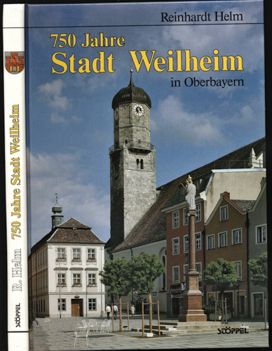 HELM, Reinhardt  750 Jahre Stadt Weilheim in Oberbayern. 
