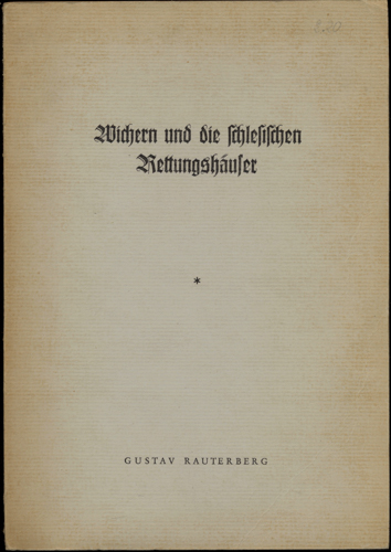 RAUTERBERG, Gustav  Wichern und die schlesischen Rettungshäuser. Beitrag zur Geschichte und Wesen der Rettungshauspädagogik im 19. Jahrhundert. 