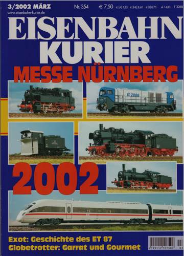   Eisenbahn Kurier Heft 354 (3/2002 März): Messe Nürnberg 2002 / Exot: Geschichte des ET 87 / Globetrotter: Garrat und Gourmet. 