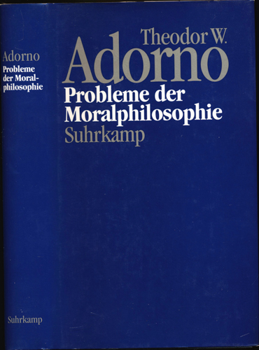 ADORNO, Theodor W.  Probleme der Moralphilosophie (1963). 