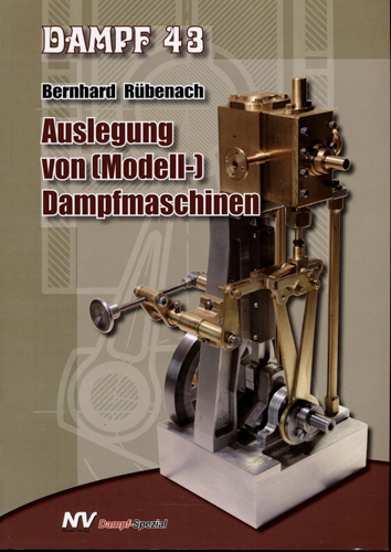 RÜBENACH, Bernhard  Dampf 43: Auslegung von (Modell-)Dampfmaschinen. 