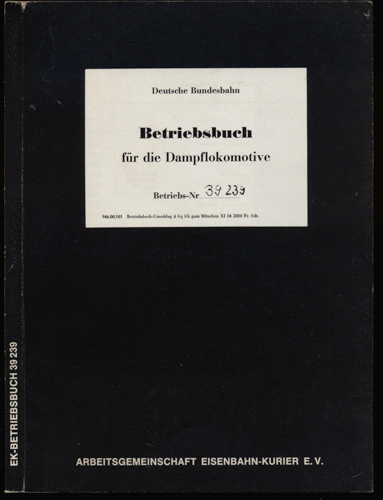 Deutsche Bundesbahn (Hrg.)  Betriebsbuch für die Dampflokomotive Betriebs-Nr. 39 239 [Reprint] . 