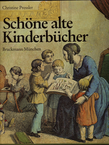 PRESSLER, Christine  Schöne alte Kinderbücher. Eine illustrierte Geschichte des deutschen Kinderbuches aus fünf Jahrhunderten. 