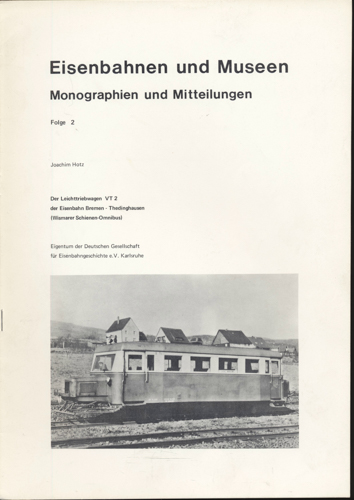 HOTZ, Joachim  Eisenbahnen und Museen - Monographien und Mitteilungen Folge 2: Der Leichttriebwagen VT 2 der Eisenbahn Bremen - Thedinghausen. 