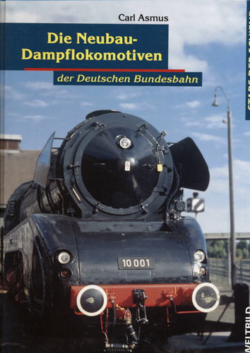 ASMUS, Carl  Die Neubau-Dampflokomotiven der Deutschen Bundesbahn. 