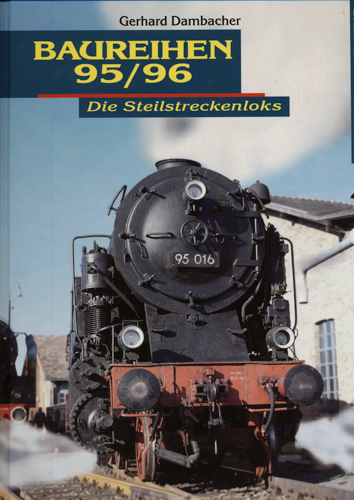 DAMBACHER, Gerhard  Baureihen 95/96. Die Steilstreckenloks. 