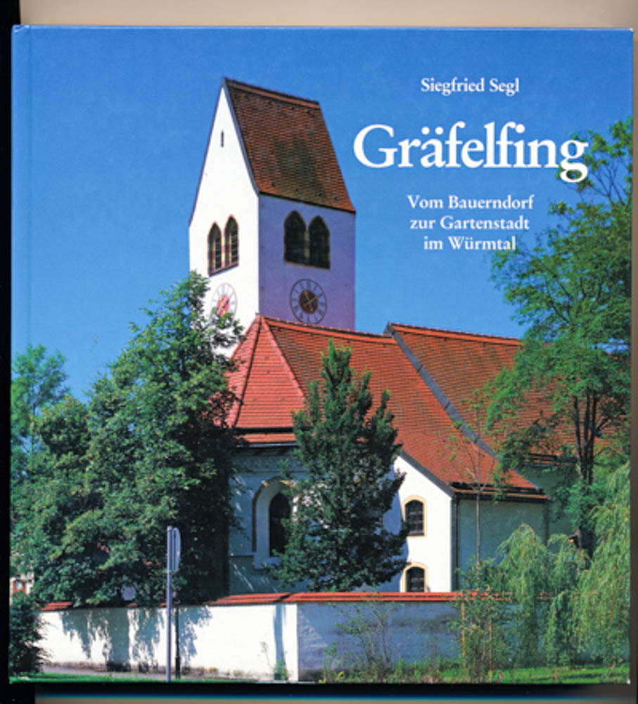 SEGL, Siegfried  Gräfelfing. Vom Bauerndorf zur Gartenstadt im Würmtal. 
