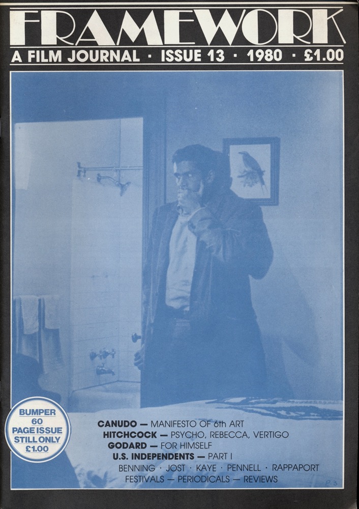   Framework. A Film Journal Issue no. 13 (1980): Canudo - Manifesto of 6th Art/Hitchcock - Psycho, Rebecca, Vertigo/Godard - For Himself/U.S. Independents - part I/Benning/Jost/Kaye/Pennell/Rappaport/Festivals/Periodicals/Reviews. 