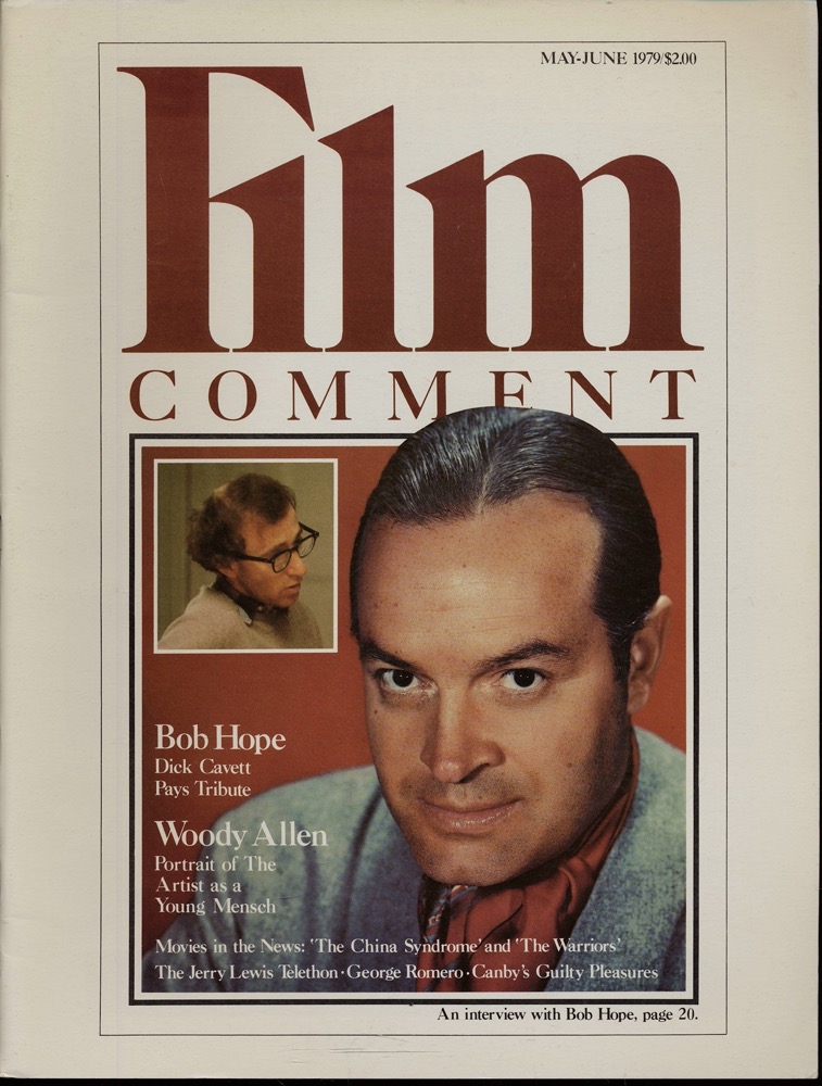 Corliss, Richard (Ed.)  Film Comment vol. 15, no. 3, May-June 1979: Bob Hope, Dick Cavett pays Tribute, Woody Allen, Portrait of The Artist as a Young Mensch.. Movies in the News: 'The China Syndrome' and 'The Warriors'. The Jerry Lewis Telethon, George Romero, Canby's Guilty Pleasures. 