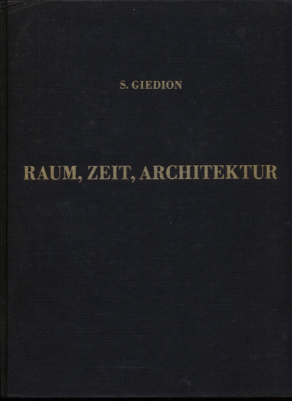 GIEDION, S.  Raum, Zeit, Architektur. Die Entstehung einer neuen Tradition. 