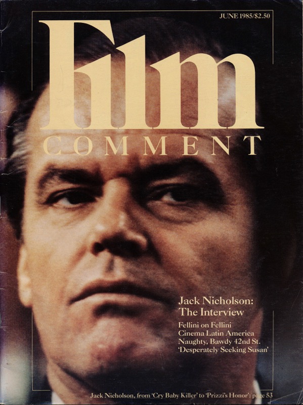 Corliss, Richard (Ed.)  Film Comment June 1985: Jack Nicholsen: The Interview. Fellini on Fellini. Cinema Latin America. Naughty, Bawdy, 42nd Street. 'Desperately Seeking Susan'. 