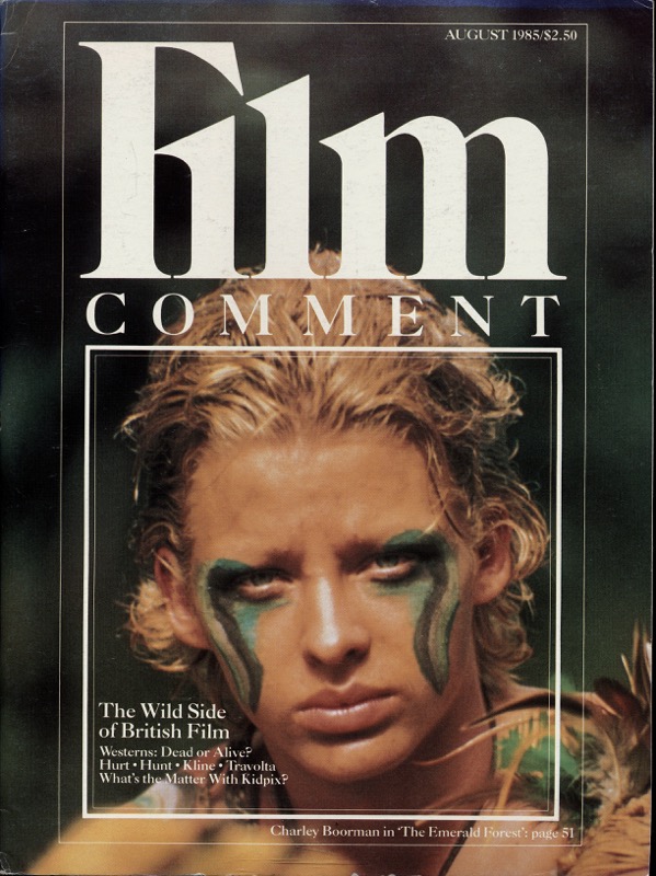 Corliss, Richard (Ed.)  Film Comment August 1985: The Wild Side of British Film. Westerns: Dead or Alive? Hurt, Hunt, Kline, Travolta. What's the Matter With Kidpix?. 