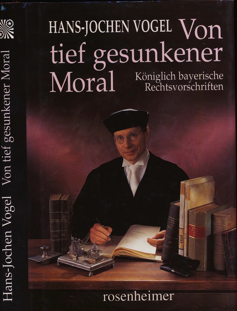 VOGEL, Hans-Jochen  Von tief gesunkener Moral. Königlich bayerische Rechtsvorschriften. 
