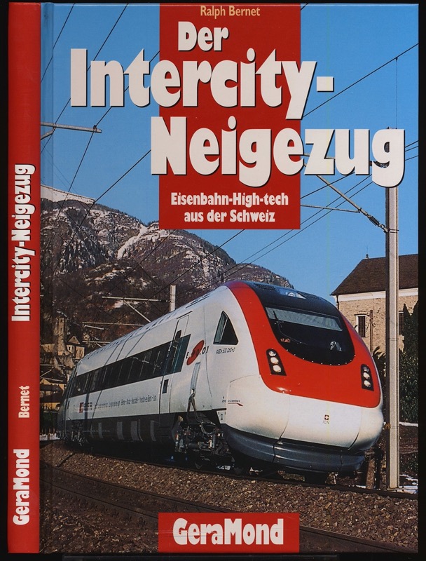 BERNET, Ralph  Der Intercity Neigezug.. Eisenbahn-High-tech aus der Schweiz. 