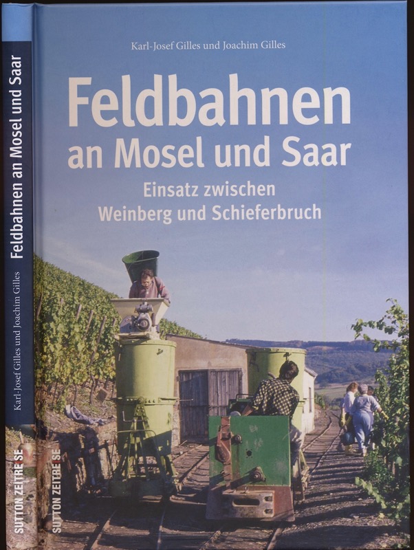 GILLES, Karl-Josef / GILLES, Joachim  Feldbahnen an Mosel und Saar. Einsatz zwischen Weinberg und Schieferbruch. 