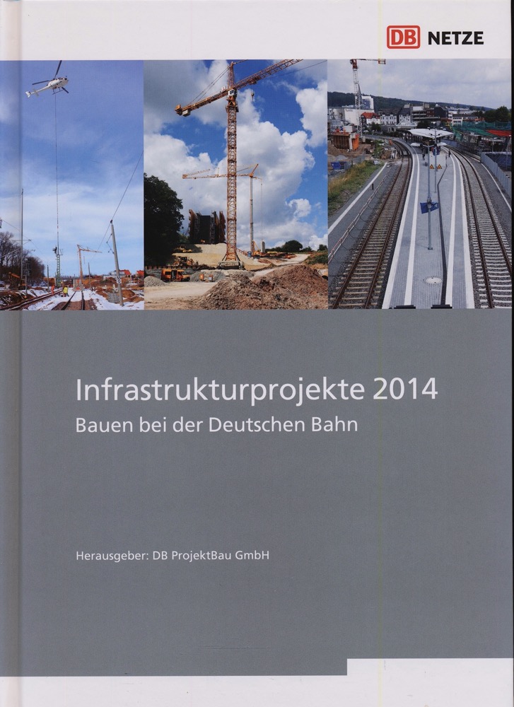 DB PROJEKTBAU (Hrg.)  Infrastrukturprojekte 2014: Bauen bei der Deutschen Bahn. 