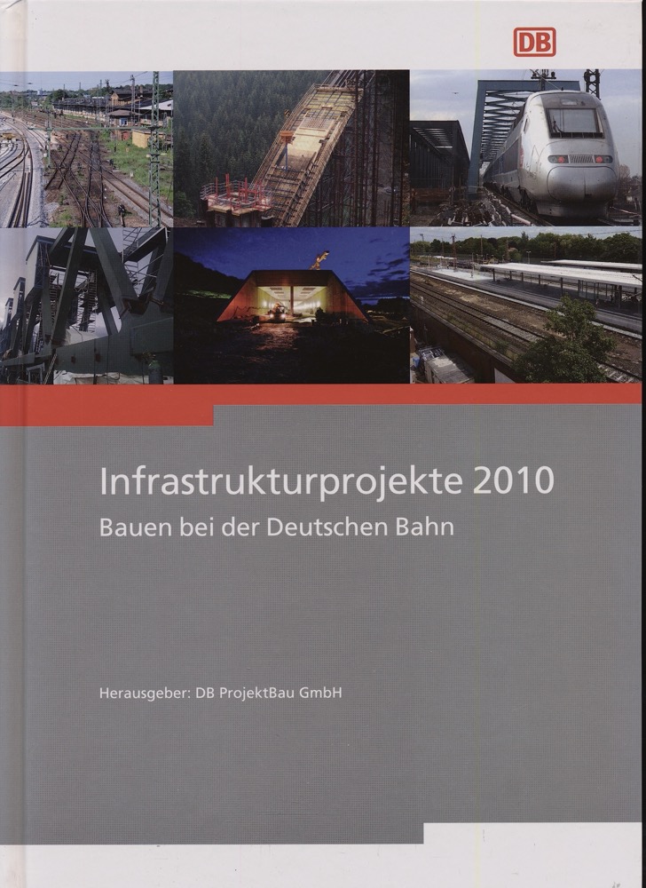 DB PROJEKTBAU (Hrg.)  Infrastrukturprojekte 2010: Bauen bei der Deutschen Bahn. 