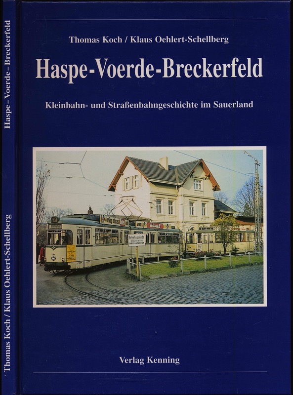 KOCH, Thomas / OEHLERT-SCHELLBERG, Klaus  Haspe - Voerde - Breckerfeld. Kleinbahn- und Straßenbahngeschichte im Sauerland. 