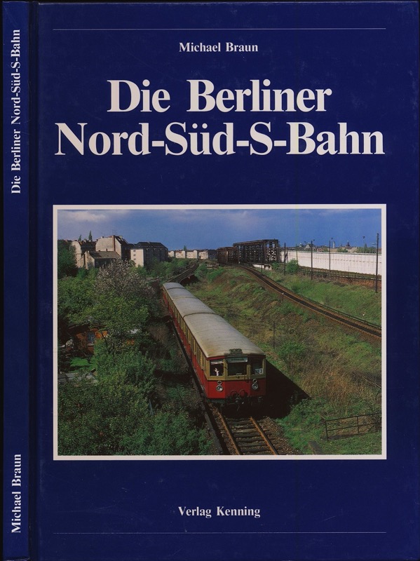 BRAUN, Michael  Die Berliner Nord-Süd-S-Bahn. 