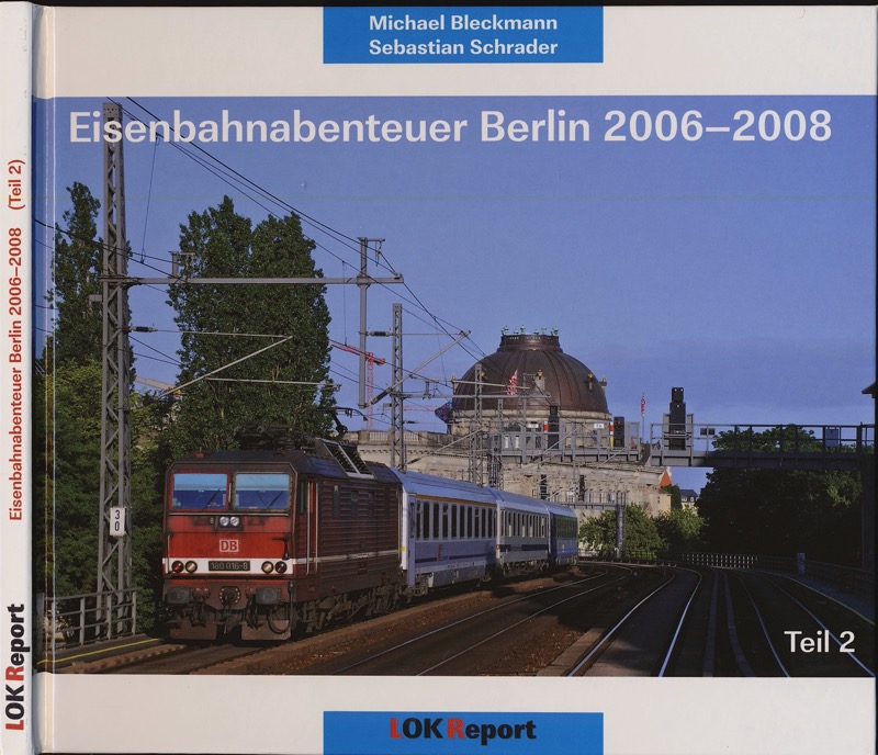 BLECKMANN, Michael / SCHRADER, Sebastian  Eisenbahnabenteuer Berlin 2006-2008, Teil 2. 