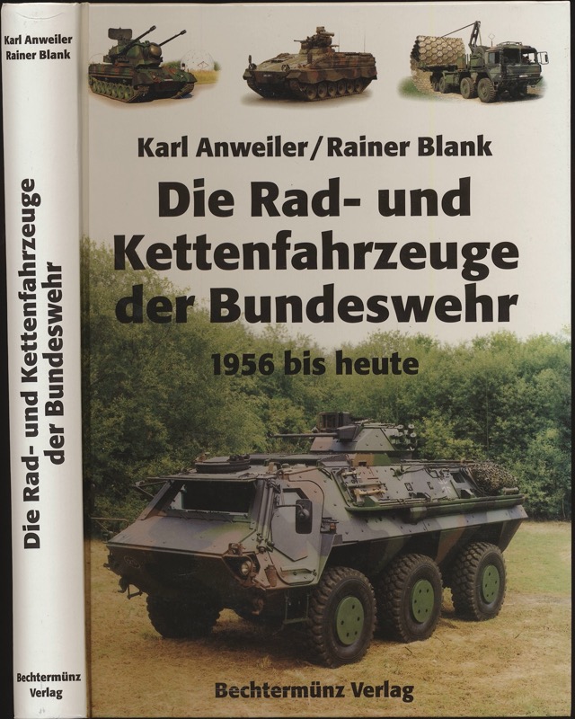 ANWEILER, Karl / BLANK, Rainer  Die Rad- und Kettenfahrzeuge der Bundeswehr 1956 bis heute. 